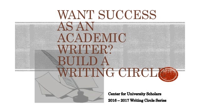 Want Success As An Academic Writer Build A Writing Circle