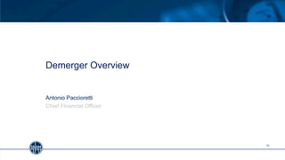 11
Demerger Overview
Antonio Paccioretti
Chief Financial Officer
 