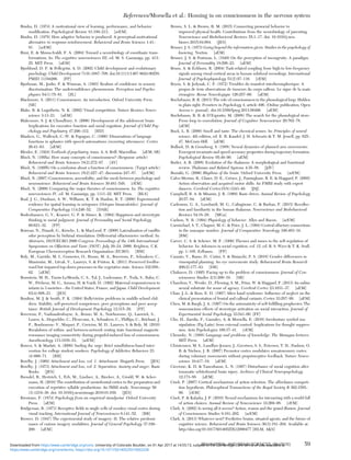 Bindra, D. (1974) A motivational view of learning, performance, and behavior
modiﬁcation. Psychological Review 81:199–213. [arEM]
Bindra, D. (1978) How adaptive behavior is produced: A perceptual-motivational
alternative to response-reinforcement. Behavioral and Brain Sciences 1:41–
91. [arEM]
Bizzi, E. & Mussa-Ivaldi, F. A. (2004) Toward a neurobiology of coordinate trans-
formations. In: The cognitive neurosciences III, ed. M. S. Gazzaniga, pp. 413–
25. MIT Press. [aEM]
Bjorklund, D. F. & Pellegrini, A. D. (2002) Child development and evolutionary
psychology. Child Development 71(6):1687–708. doi:10.1111/1467-8624.00258.
PMID 11194266. [FP]
Bjorkman, M., Juslin, P. & Winman, A. (1993) Realism of conﬁdence in sensory
discrimination: The underconﬁdence phenomenon. Perception and Psycho-
physics 54(1):75–81. [ZL]
Blackmore, S. (2011) Consciousness: An introduction. Oxford University Press.
[SB]
Blake, R. & Logothetis, N. K. (2002) Visual competition. Nature Reviews Neuro-
science 3:13–21. [aEM]
Blakemore, S. J. & Choudhury, S. (2006) Development of the adolescent brain:
Implications for executive function and social cognition. Journal of Child Psy-
chology and Psychiatry 47:296–312. [HD]
Blanken, G., Wallesch, C.-W. & Papagno, C. (1990) Dissociations of language
functions in aphasics with speech automatisms (recurring utterances). Cortex
26:41–63. [aEM]
Bleuler, E. (1924) Textbook of psychiatry, trans. A. A. Brill. Macmillan. [aEM, SB]
Block, N. (1995a) How many concepts of consciousness? (Response article)
Behavioral and Brain Sciences 18(2):272–87. [AV]
Block, N. (1995b) On a confusion about a function of consciousness. (Target article)
Behavioral and Brain Sciences 18(2):227–47; discussion 247–87. [arEM]
Block, N. (2007) Consciousness, accessibility, and the mesh between psychology and
neuroscience. Behavioral and Brain Sciences 30:481–548. [rEM]
Block, N. (2009) Comparing the major theories of consciousness. In: The cognitive
neurosciences IV, ed. M. Gazzaniga, pp. 1111–22. MIT Press. [BLS]
Boal, J. G., Dunham, A. W., Williams, K. T. & Hanlon, R. T. (2000) Experimental
evidence for spatial learning in octopuses (Octopus bimaculoides). Journal of
Comparative Psychology 114:246–52. [DAR]
Bodenhausen, G. V., Kramer, G. P. & Süsser, K. (1994) Happiness and stereotypic
thinking in social judgment. Journal of Personality and Social Psychology
66:621–32. [FP]
Boireau, N., Pinault, G., Kirsche, L. & MacLeod, P. (2000) Lateralization of vanillin
odor perception by birhinal stimulation: Differential olfactometer method. In:
Abstracts, ISOT/ECRO 2000 Congress: Proceedings of the 14th International
Symposium on Olfaction and Taste (ISOT), July 20–24, 2000, Brighton, U.K.
European Chemoreception Research Organisation (ECRO). [BM]
Boly, M., Garrido, M. I., Gosseries, O., Bruno, M. A., Boveroux, P., Schnakers, C.,
Massimini, M., Litvak, V., Laureys, S. & Friston, K. (2011) Preserved feedfor-
ward but impaired top-down processes in the vegetative state. Science 332:858–
62. [aEM]
Bornstein, M. H., Tamis-LeMonda, C. S., Tal, J., Ludemann, P., Toda, S., Rahn, C.
W., Pêcheux, M. G., Azuma, H. & Vardi, D. (1992) Maternal responsiveness to
infants in 3 societies – the United States, France, and Japan. Child Development
63(4):808–21. [JES]
Boulton, M. J. & Smith, P. K. (1994) Bully/victim problems in middle-school chil-
dren: Stability, self-perceived competence, peer perceptions and peer accep-
tance. British Journal of Development Psychology 12:315–29. [FP]
Boveroux, P., Vanhaudenhuyse, A., Bruno, M. A., Noirhomme, Q., Lauwick, S.,
Luxen, A., Degueldre, C., Plenevaux, A., Schnakers, C., Phillips, C., Brichant, J.
F., Bonhomme. V., Maquet, P., Greicius, M. D., Laureys, S. & Boly, M. (2010)
Breakdown of within- and between-network resting state functional magnetic
resonance imaging connectivity during propofol-induced loss of consciousness.
Anesthesiology 113:1038–53. [arEM]
Bowen, S. & Marlatt, A. (2009) Surﬁng the urge: Brief mindfulness-based inter-
vention for college student smokers. Psychology of Addictive Behaviors 23
(4):666–71. [BH]
Bowlby, J. (1969) Attachment and loss, vol. 1. Attachment. Hogarth Press. [JES]
Bowlby, J. (1973) Attachment and loss, vol. 2. Separation: Anxiety and anger. Basic
Books. [JES]
Brendel, B., Hertrich, I., Erb, M., Lindner, A., Riecker, A., Grodd, W. & Acker-
mann, H. (2010) The contribution of mesiofrontal cortex to the preparation and
execution of repetitive syllable productions: An fMRI study. Neuroimage 50
(3):1219–30. doi: 10.1016/j.neuroimage.2010.01.039. [JES]
Brentano, F. (1874) Psychology from an empirical standpoint. Oxford University
Press. [aEM]
Bridgeman, B. (1973) Receptive ﬁelds in single cells of monkey visual cortex during
visual tracking. International Journal of Neurosciences 6:141–52. [BB]
Brower, D. (1947) The experimental study of imagery: II. The relative predomi-
nance of various imagery modalities. Journal of General Psychology 37:199–
200. [aEM]
Brown, S. L. & Brown, R. M. (2015) Connecting prosocial behavior to
improved physical health: Contributions from the neurobiology of parenting.
Neuroscience and Biobehavioral Reviews 55:1–17. doi: 10.1016/j.neu-
biorev.2015.04.004. [JES]
Bruner, J. S. (1973) Going beyond the information given: Studies in the psychology of
knowing. Norton. [aEM]
Bruner, J. S. & Postman, L. (1949) On the perception of incongruity: A paradigm.
Journal of Personality 18:206–23. [aEM]
Bruns, A. & Eckhorn, R. (2004) Task-related coupling from high-to low-frequency
signals among visual cortical areas in human subdural recordings. International
Journal of Psychophysiology 51(2):97–116. [rEM]
Bryon, S. & Jedynak, C. P. (1972) Troubles du transfert interhemispherique: A
propos de trois observations de tumeurs du corps calleux. Le signe de la main
etrangère. Revue Neurologique 126:257–66. [aEM]
Buchsbaum, B. R. (2013) The role of consciousness in the phonological loop: Hidden
in plain sight. Frontiers in Psychology 4, article 496. (Online publication, Open
Access e- journal). doi:10.3389/fpsyg.2013.00496. [aEM]
Buchsbaum, B. R. & D’Esposito, M. (2008) The search for the phonological store:
From loop to convolution. Journal of Cognitive Neuroscience 20:762–78.
[aEM]
Buck, L. B. (2000) Smell and taste: The chemical senses. In: Principles of neural
science, 4th edition, ed. E. R. Kandel, J. H. Schwartz & T. M. Jessell, pp. 625–
47. McGraw-Hill. [aEM]
Bullock, D. & Grossberg, S. (1988) Neural dynamics of planned arm movements:
Emergent invariants and speed-accuracy properties during trajectory formation.
Psychological Review 95:49–90. [aEM]
Butler, A. B. (2008) Evolution of the thalamus: A morphological and functional
review. Thalamus and Related Systems 4:35–58. [JdV]
Buzsáki, G. (2006) Rhythms of the brain. Oxford University Press. [arEM]
Calvo-Merino, B., Glaser, D. E., Grèzes, J., Passingham, R. E. & Haggard, P. (2005)
Action observation and acquired motor skills: An FMRI study with expert
dancers. Cerebral Cortex15(8):1243–49. [JSJ]
Campbell, B. A. & Misanin, J. R. (1969) Basic drives. Annual Review of Psychology
20:57–84. [aEM]
Carlesimo, G. A., Lombardi, M. G., Caltagirone, C. & Barban, F. (2015) Recollec-
tion and familiarity in the human thalamus. Neuroscience and Biobehavioral
Reviews 54:18–28. [MGa]
Carlson, N. R. (1994) Physiology of behavior. Allyn and Bacon. [arEM]
Carmichael, S. T., Clugnet, M.-C. & Price, J. L. (1994) Central olfactory connections
in the macaque monkey. Journal of Comparative Neurology 346:403–34.
[BM]
Carver, C. S. & Scheier, M. F. (1999) Themes and issues in the self-regulation of
behavior. In: Advances in social cognition, vol. 12, ed. R. S. Wyer & T. K. Srull,
pp. 1–105. Erlbaum. [FP]
Cazzato, V., Basso, D., Cutini, S. & Bisiacchi, P. S. (2010) Gender differences in
visuospatial planning: An eye movements study. Behavioural Brain Research
206(2):177–83. [DB]
Chalmers, D. (1995) Facing up to the problem of consciousness. Journal of Con-
sciousness Studies 2(3):200–19. [SB]
Chambon, V., Wenke, D., Fleming, S. M., Prinz, W. & Haggard, P. (2013) An online
neural substrate for sense of agency. Cerebral Cortex 23:1031–37. [aEM]
Chan, J.-L. & Ross, E. D. (1997) Alien hand syndrome: Inﬂuence of neglect on the
clinical presentation of frontal and callosal variants. Cortex 33:287–99. [aEM]
Chen, M. & Bargh, J. A. (1997) On the automaticity of self-fulﬁlling prophecies: The
nonconscious effects of stereotype activation on social interaction. Journal of
Experimental Social Psychology 33:541–60. [FP]
Cho, H., Zarolia, P., Gazzaley, A. & Morsella, E. (2016) Involuntary symbol ma-
nipulation (Pig Latin) from external control: Implications for thought suppres-
sion. Acta Psychologica 166:37–41. [rEM]
Chomsky, N. (1988) Language and problems of knowledge: The Managua lectures.
MIT Press. [aEM]
Christensen, M. S., Lundbye-Jensen, J., Geertsen, S. S., Petersen, T. H., Paulson, O.
B. & Nielsen, J. B. (2007) Premotor cortex modulates somatosensory cortex
during voluntary movements without proprioceptive feedback. Nature Neuro-
science 10:417–19. [aEM]
Cicerone, K. D. & Tanenbaum, L. N. (1997) Disturbance of social cognition after
traumatic orbitofrontal brain injury. Archives of Clinical Neuropsychology
12:173–88. [aEM]
Cisek, P. (2007) Cortical mechanisms of action selection: The affordance competi-
tion hypothesis. Philosophical Transactions of the Royal Society B 362:1585–
99. [rEM]
Cisek, P. & Kalaska, J. F. (2010) Neural mechanisms for interacting with a world full
of action choices. Annual Review of Neuroscience 33:269–98. [rEM]
Clark, A. (2002) Is seeing all it seems? Action, reason and the grand illusion. Journal
of Consciousness Studies 9:181–202. [arEM]
Clark, A. (2013) Whatever next? Predictive brains, situated agents, and the future of
cognitive science. Behavioral and Brain Sciences 36(3):181–204. Available at:
http://doi.org/10.1017/S0140525X12000477 [HLM, AKS]
References/Morsella et al.: Homing in on consciousness in the nervous system
BEHAVIORAL AND BRAIN SCIENCES, 39 (2016) 59
https:/www.cambridge.org/core/terms. https://doi.org/10.1017/S0140525X15002228
Downloaded from https:/www.cambridge.org/core. University of Colorado Boulder, on 01 Apr 2017 at 14:55:13, subject to the Cambridge Core terms of use, available at
 