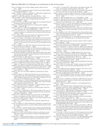 Fuster, J. M. (2003) Cortex and mind: Unifying cognition. Oxford University
Press. [aEM]
Gainotti, G. (2012) Unconscious processing of emotions and the right hemisphere.
Neuropsychologia 50:205–18. [GG]
Gallese, V., Fadiga, L., Fogassi, L. & Rizzolatti, G. (1996) Action recognition in the
premotor cortex. Brain 119(2):593–610. [DB]
Gallistel, C. R. (1993) The organization of learning. MIT Press. [RL]
Gallo, M. & Rolls, E. (2012) Chemosensory learning and memory. Frontiers in
Systems Neuroscience 6, article 73. (Online journal). doi:10.3389/
fnsys.2012.00073. [MGa]
Gibson, E. J. & Pick, A. D. (2000) An ecological approach to perceptual learning and
development. Oxford University Press. [HD]
Gibson, J. J. (1979) The ecological approach to visual perception. Houghton
Mifﬂin. [aEM, JdV, JSJ]
Gillett, G. & Franz, E. A. (2013) John Hughlings Jackson: Bridging theory and
clinical observation. The Lancet 381(9866):528–29. [EAF]
Glenn, L. L. & Dement, W. C. (1981) Membrane potential and input resistance of
cat spinal motoneurons in wakefulness and sleep. Behavioural Brain Research
2:231–36. [rEM]
Glover, S. (2004) Separate visual representations in the planning and control of
action. Behavioral and Brain Sciences 27:3–78. [JdV]
Godwin, C. A., Gazzaley, A. & Morsella, E. (2013) Homing in on the brain mecha-
nisms linked to consciousness: Buffer of the perception-and-action interface. In:
The unity of mind, brain and world: Current perspectives on a science of con-
sciousness, ed. A. Pereira, Jr. & D. Lehmann, pp. 43–76. Cambridge University
Press. [arEM]
Gold, J. I. & Shadlen, M. N. (2007) The neural basis of decision making. Annual
Reviews of Neuroscience 30:535–74. [aEM]
Gómez-Chacón, B., Gámiz, F. & Gallo, M. (2012) Basolateral amygdala lesions at-
tenuate safe taste memory-related c-fos expression in the rat perirhinal cortex.
Behavioural Brain Research 230(2):418–22. [MGa]
Gómez-Chacón, B., Morillas, E. & Gallo, M. (2015) Altered perirhinal cortex activity
patterns during taste neophobia and their habituation in aged rats. Behavioural
Brain Research 281:245–49. [MGa]
Goodale, M. & Milner, D. (2004) Sight unseen: An exploration of conscious and
unconscious vision. Oxford University Press. [arEM]
Goodhew, S. C., Dux, P. E., Lipp, O. V. & Visser, T. A. W. (2012) Understanding
recovery from object substitution masking. Cognition 122:405–15. [aEM]
Gottfried, J. A. (2006) Smell: Central nervous processing. In: Taste and smell: An
update, ed. T. Hummel & A. Welge-Lüssen, pp. 44–69. Karger. [aEM]
Gottfried, J. A. & Dolan, R. J. (2003) The nose smells what the eye sees: Crossmodal
visual facilitation of human olfactory perception. Neuron 39(2):375–86. [EAF]
Gottlieb, J. & Mazzoni, P. (2004) Neuroscience: Action, illusion, and perception.
Science 303:317–18. [aEM]
Gould, S. J. (1977) Ever since Darwin: Reﬂections in natural history. Norton.
[arEM]
Grafman, J. & Krueger, F. (2009) The prefrontal cortex stores structured event
complexes that are the representational basis for cognitively derived actions. In:
Oxford handbook of human action, ed. E. Morsella, J. A. Bargh & P. M. Goll-
witzer, pp. 197–213. Oxford University Press. [aEM]
Gray, C. M. & Skinner, J. E. (1988) Centrifugal regulation of neuronal activity in the
olfactory bulb of the waking rabbit as revealed by reversible cryogenic blockade.
Experimental Brain Research 69:378–86. [rEM]
Gray, J. A. (1995) The contents of consciousness: A neuropsychological conjecture.
Behavioral and Brain Sciences 18:659–76. [aEM]
Gray, J. A. (2004) Consciousness: Creeping up on the hard problem. Oxford Uni-
versity Press. [aEM]
Gray, J. R., Bargh, J. A. & Morsella, E. (2013) Neural correlates of the essence of
conscious conﬂict: fMRI of sustaining incompatible intentions. Experimental
Brain Research 229:453–65. [aEM]
Graziano, M. S. A. (2008) The intelligent movement machine: An ethological per-
spective on the primate motor system. Oxford University Press. [aEM]
Graziano, M. S. A. (2010) God, soul, mind, brain: A neuroscientist’s reﬂections on the
spirit world. A LeapSci Book. [aEM]
Graziano, M. S. A. (2013) Consciousness and the social brain. Oxford University
Press. [WP]
Greene, E. & Ogden, R. T. (2012) Evaluating the contribution of recognition using
the minimal transient discrete cue protocol. Behavioral Brain Functions 8:53–
67. [MGu]
Greene, E. & Visani, A. (2015) Recognition of letters displayed as brieﬂy ﬂashed dot
patterns. Attention, Perception, and Psychophysics 77(6):1955–69. doi: 10.3758/
s13414-015-0913-6. [MGu]
Greenwald, A. G. (1970) Sensory feedback mechanisms in performance control:
With special reference to the ideomotor mechanism. Psychological Review
77:73–99. [aEM]
Greenwald, A. G. (1972) On doing two things at once: Time sharing as a function of
ideomotor compatibility. Journal of Experimental Psychology 94(1):52–57.
[EAF]
Greenwald, A. G. & Banaji, M. R. (1995) Implicit social cognition: Attitudes, self-
esteem, and stereotypes. Psychological Review 102(1):4–27. [FP]
Greenwald, A. G. & Pratkanis, A. R. (1984) The self. In: Handbook of social cogni-
tion, ed. R. S. Wyer & T. K. Srull, pp. 129–78. Erlbaum. [aEM]
Grillner, S., Wallen, P., Saitoh, K., Kozlov, A. & Robertson, B. (2008) Neural bases of
goal-directed locomotion in vertebrates. An overview. Brain Research Reviews
57:2–12. [HSP]
Grossberg, S. (1987) The adaptive brain, vol. 1. North Holland. [aEM]
Grossberg, S. (1988) Neural networks and natural intelligence. MIT Press. [LP]
Grossberg, S. (1999) The link between brain learning, attention, and consciousness.
Consciousness and Cognition 8(1):1–44. [arEM, EAF]
Grossberg, S. & Levine, D. S. (1987) Neural dynamics of attentionally modulated
Pavlovian conditioning: Blocking, inter-stimulus interval, and secondary rein-
forcement. Psychobiology 15(3):195–240. [LP]
Gur, M. (2015) Space reconstruction by primary visual cortex: A parallel non-com-
putational mechanism of object representation. Trends in Neuroscience 38:207–
16. [MGu]
Gur, M. & Snodderly, D. M. (1997) A dissociation between brain activity and per-
ception: Chromatically opponent cortical neurons signal chromatic ﬂicker that is
not perceived. Vision Research 37:377–82. [MGu]
Haberly, L. B. (1998) Olfactory cortex. In: The synaptic organization of the brain,
4th edition, ed. G. M. Shepherd, pp. 377–416. Oxford University Press.
[aEM]
Haggard, P. (2005) Conscious intention and motor cognition. Trends in Cognitive
Sciences 9:290–95. [aEM]
Haggard, P. (2008) Human volition: Towards a neuroscience of will. Nature Reviews:
Neuroscience 9(12):934–46. doi: 10.1038/nrn2497. [aEM, JES]
Haggard, P., Aschersleben, G., Gehrke, J. & Prinz, W. (2002a) Action, binding and
awareness. In: Common mechanisms in perception and action: Attention and
performance, vol. XIX, ed. W. Prinz & B. Hommel, pp. 266–85. Oxford Uni-
versity Press. [aEM]
Haggard, P., Clark, S. & Kalogeras, J. (2002b) Voluntary action and conscious
awareness. Nature Neuroscience 5(4):382–85. doi: 10.1038/nn827. [AKS]
Haidt, J. (2001) The emotional dog and its rational tail: A social intuitionist approach
to moral judgment. Psychological Review 108:814–34. [rEM]
Hallett, M. (2007) Volitional control of movement: The physiology of free will.
Clinical Neurophysiology 117:1179–92. [aEM]
Hallett, P. E. (1978) Primary and secondary saccades to goals deﬁned by instructions.
Vision Research 18:1279–96. [rEM]
Hameroff, S. (2010) The “conscious pilot” – dendritic synchrony moves through the
brain to mediate consciousness. Journal of Biological Physics 36:71–93.
[arEM]
Hamker, F. H. (2003) The reentry hypothesis: Linking eye movements to visual
perception. Journal of Vision 11:808–16. [aEM]
Harleß, E. (1861) Der Apparat des Willens [The apparatus of the will]. Zeitshrift für
Philosophie und philosophische Kritik 38:499–507. [arEM]
Harley, T. A. (1993) Phonological activation of semantic competitors during lexical
access in speech production. Language and Cognitive Processes 8:291–309.
[aEM]
Heath, M., Neely, K. A., Yakimishyn, J. & Binsted, G. (2008) Visuomotor memory is
independent of conscious awareness of target features. Experimental Brain
Research 188:517–27. [aEM]
Hebb, D. O. (1949) The organization of behavior: A neuropsychological theory.
Wiley. [aEM]
Helmholtz, H. von (1856/1961) Treatise of physiological optics: Concerning the
perceptions in general. In: Classics in psychology, ed. T. Shipley, pp. 79–127.
Philosophy Library. (Original work published in 1856). [arEM]
Henis, E. A. & Flash, T. (1995) Mechanisms underlying the generation of averaged
modiﬁed trajectories. Biological Cybernetics 72:407–19. [DAR]
Herz, R. S. (2003) The effect of verbal context on olfactory perception. Journal of
Experimental Psychology: General 132:595–606. [arEM]
Hesslow, G. (2002) Conscious thought as simulation of behavior and perception.
Trends in Cognitive Sciences 6:242–47. [aEM]
Hipwell, A. E., Guo, C., Phillips, M. L., Swain, J. E. & Moses-Kolko, E. L. (2015)
Right frontoinsular cortex and subcortical activity to infant cry is associated with
maternal mental state talk. The Journal of Neuroscience 35(37):12725–32. doi:
10.1523/JNEUROSCI.1286-15.2015. [JES]
Hirose, N., Kihara, K., Mima, T., Ueki, Y., Fukuyama, H. & Osaka, N. (2007) Re-
covery from object substitution masking induced by transient suppression of
visual motion processing: A repetitive transcranial magnetic stimulation study.
Journal of Experimental Psychology: Human Perception and Performance
33:1495–503. [PED]
Ho, S. S., Konrath, S., Brown, S. & Swain, J. E. (2014) Empathy and stress related
neural responses in maternal decision making. Frontiers in Neuroscience 8,
article 152. (Online journal). doi:10.3389/fnins.2014.00152. [JES]
Ho, V. B., Fitz, C. R., Chuang, S. H. & Geyer, C. A. (1993) Bilateral basal ganglia
lesions: Pediatric differential considerations. RadioGraphics 13:269–92.
[aEM]
References/Morsella et al.: Homing in on consciousness in the nervous system
62 BEHAVIORAL AND BRAIN SCIENCES, 39 (2016)
https:/www.cambridge.org/core/terms. https://doi.org/10.1017/S0140525X15002228
Downloaded from https:/www.cambridge.org/core. University of Colorado Boulder, on 01 Apr 2017 at 14:55:13, subject to the Cambridge Core terms of use, available at
 