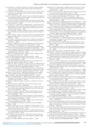 Lin, Z. & Murray, S. O. (2015a) Automaticity of unconscious response inhibition:
Comment on Chiu and Aron (2014) Journal of Experimental Psychology:
General 144(1):244–54. [ZL]
Lin, Z. & Murray, S. O. (2015b) More power to the unconscious: Conscious, but not
unconscious, exogenous attention requires location variation. Psychological
Science 26(2):221–30. [ZL]
Liu, C. H., Tzeng, O. J., Hung, D. L., Tseng, P. & Juan, C. H. (2012) Investigation of
bistable perception with the “silhouette spinner”: Sit still, spin the dancer with
your will. Vision Research 60:34–39. [DB]
Liu, G., Chua, R. & Enns, J. T. (2008) Attention for perception and action: Task
interference for action planning, but not for online control. Experimental Brain
Research 185:709–17. [aEM]
Liu, Y., Paradis, A.-L., Yahia-Cherif, L. & Tallon-Baudry, C. (2012) Activity in the
lateral occipital cortex between 200 and 300 ms distinguishes between physi-
cally identical seen and unseen stimuli. Frontiers in Human Neuroscience 6,
article 211. (Online journal). [aEM]
Livnat, A. & Pippenger, N. (2006) An optimal brain can be composed of conﬂicting
agents. Proceedings of the National Academy of Sciences USA 103:3198–202.
[rEM]
Llinás, R. R. & Ribary, U. (2001) Consciousness and the brain: The thalamocortical
dialogue in health and disease. Annals of the New York Academy of Sciences
929:166–75. [aEM]
Llinás, R., Ribary, U., Contreras, D. & Pedroarena, C. (1998) The neuronal basis for
consciousness. Philosophical Transactions of the Royal Society of London: B
353:1841–49. [aEM]
Loewenstein, G. (1996) Out of control: visceral inﬂuences on behavior. Organiza-
tional Behavior and Human Decision Processes 65:272–92. [rEM]
Logan, G. D., Taylor, S. E. & Etherton, J. L. (1999) Attention and automaticity:
Toward a theoretical integration. Psychological Research 62:165–81. [rEM]
Logan, G. D., Yamaguchi, M., Schall, J. D. & Palmeri, T. J. (2015) Inhibitory control
in mind and brain 2.0: Blocked-input models of saccadic countermanding.
Psychological Review 122:115–47. [arEM]
Logothetis, N. K. & Schall, J. D. (1989) Neuronal correlates of subjective visual
perception. Science 245:761–62. [arEM]
Lorenz, K. (1963) On aggression. Harcourt, Brace & World. [arEM]
Lotze, R. H. (1852) Medizinische Psychologie oder Physiologie der Seele. Weid-
mann’sche Buchhandlung. [aEM]
Lucas, M. (2000) Semantic priming without association: A meta-analytic review.
Psychonomic Bulletin and Review 7:618–30. [aEM]
Lundström, J. N., Boyle, J. A., Zatorre, J. C. & Jones-Gotman, M. (2008) Functional
neuronal processing of body odors differs from that of similar common odors.
Cerebral Cortex 18:1466–74. doi:10.1093/cercor/bhm178. [BM]
Lundström, J. N. & Olsson, M. J. (2005) Subthreshold amounts of social odorant
affect mood, but not behavior, in heterosexual women when tested by a male,
but not a female, experimenter. Biological Psychology 70:197–204. [BM]
MacGregor, J. N. & Ormerod, T. (1996) Human performance on the traveling
salesman problem. Perception and Psychophysics 58(4):527–39. [DB]
Mack, A. & Rock, I. (1998) Inattentional blindness. MIT Press. [PED]
MacLeod, C. M. & MacDonald, P. A. (2000) Interdimensional interference in the
Stroop effect: Uncovering the cognitive and neural anatomy of attention. Trends
in Cognitive Sciences 4:383–91. [rEM]
Macphail, E. M. (1998) The evolution of consciousness. Oxford University Press.
[arEM]
Mainland, J. D. & Sobel, N. (2006) The sniff is part of the olfactory percept.
Chemical Senses 31:181–96. [arEM, EAF]
Mak, Y. E., Simmons, K. B., Gitelman, D. R. & Small, D. M. (2005) Taste and ol-
factory intensity perception changes following left insular stroke. Behavioral
Neuroscience 119:1693–700. [aEM]
Mandairon, N., Poncelet, J., Bensaﬁ, M. & Didier A. (2009) Humans and mice
express similar olfactory preferences. PLoS ONE 4(1):e4209. doi:10.1371/
journal.pone.0004209. [BM]
Marcel, A. J. (1993) Slippage in the unity of consciousness. In: Experimental and
theoretical studies of consciousness. Ciba Foundation Symposium 174, ed. G. R.
Bock & J. Marsh, pp. 168–80. Wiley. [rEM]
Marchetti, C. & Della Sala, S. (1998) Disentangling the alien and anarchic hand.
Cognitive Neuropsychiatry 3:191–207. [aEM]
Marcus, G. (2008) Kluge: The haphazard construction of the mind. Houghton
Mifﬂin. [aEM]
Mareschal, D., Johnson, M. H., Sirois, S., Spratling, M. W., Thomas, M. C. S. &
Westermann, G. (2007) Neuroconstructivism, vol. 1: How the brain constructs
cognition. Oxford University Press. [HD]
Maril, A., Simons, J. S., Weaver, J. J. & Schacter, D. L. (2005) Graded recall success:
An event-related fMRI comparison of tip of the tongue and feeling of knowing.
Neuroimage 24:1130–38. [BLS]
Maril, A., Wagner, A. D. & Schacter, D. L. (2001) On the tip of the tongue: An
event-related fMRI study of semantic retrieval failure and cognitive conﬂict.
Neuron 31:653–60. [BLS]
Markman, A. B. (1999) Knowledge representation. Erlbaum. [aEM]
Markowitsch, H. J. (1982) Thalamic mediodorsal nucleus and memory: A critical
evaluation of studies in animals and man. Neuroscience and Biobehavioral
Reviews 6:351–80. [aEM]
Marois, R., Yi, D. J. & Chun, M. M. (2004) The neural fate of perceived and missed
events in the attentional blink. Neuron 41:465–72. [PED]
Marr, D. (1982) Vision: A computational investigation into the human representation
and processing of visual information. W. H. Freeman. [rEM]
Martin, C., Beshel, J. & Kay, L. M. (2007) An olfacto-hippocampal network is
dynamically involved in odor-discrimination learning. Journal of Neurophysi-
ology 98(4):2196–205. [rEM]
Martin,G. N.(2013)The neuropsychology of smellandtaste.Psychology Press. [aEM]
Masataka, N. & Perlovsky, L. I. (2012) The efﬁcacy of musical emotions provoked by
Mozart’s music for the reconciliation of cognitive dissonance. Scientiﬁc Reports
2, Article number: 694. (Online publication). doi:10.1038/srep00694. [LP]
Mashour, G. A. (2004) Consciousness unbound: Toward a paradigm of general an-
esthesia. Anesthesiology 100:428–33. [rEM]
Masicampo,E.J.&Baumeister,R.F.(2013)Consciousthoughtdoesnotguidemoment-
to-moment actions – it serves social and cultural functions. Frontiers in Psychology
4, article 478. (Online journal). doi:10.3389/fpsyg.2013.00478. [arEM]
Massaro, D. W. (1998) Perceiving talking faces: From speech perception to a
behavioral principle. MIT Press. [DM]
Mast, T. G. & Samuelsen, C. L. (2009) Human pheromone detection by the vom-
eronasal organ: Unnecessary for mate selection? Chemical Senses 34:529–31.
doi:10.1093/chemse/bjp030. [BM]
Mathalon, D. H. & Ford, J. M. (2008) Corollary discharge dysfunction in schizo-
phrenia: Evidence for an elemental deﬁcit. Clinical EEG and Neuroscience
39:82–86. [aEM]
Mattler, U. (2005) Flanker effects on motor output and the late-level response ac-
tivation hypothesis. Quarterly Journal of Experimental Psychology 58A:577–
601. [aEM]
Mayr, E. (2001) What evolution is. Weidenfeld & Nicolson. [rEM]
McClelland, J. L. (1979) On the time-relations of mental processes: An examination
of systems of processes in cascade. Psychological Review 86:287–30. [arEM]
McFarland, D. J. & Sibly, R. M. (1975) The behavioural ﬁnal common path. Philo-
sophical Transactions of the Royal Society (London) 270:265–93. [aEM]
McGurk, H. & MacDonald, J. (1976) Hearing lips and seeing voices. Nature
264:746–48. [aEM]
McKay, L. C., Evans, K. C., Frackowiak, R. S. J. & Corﬁeld, D. R. (2003) Neural
correlates of voluntary breathing in humans determined using functional mag-
netic resonance imaging. Journal of Applied Physiology 95:1170–78. [aEM]
McClintock, M. K. (2000) Human pheromones: Primers, releasers, signalers, or
modulators? In: Reproduction in context, ed. K. Wallen & J. E. Schneider, pp.
355–420. MIT Press. [BM]
Meador, K. J., Ray, P. G., Echauz, J. R., Loring, D. W. & Vachtsevanos, G. J. (2002)
Gamma coherence and conscious perception. Neurology 59:847–54. [arEM]
Meier, B. P., Robinson, M. D., Crawford, L. E. & Ahlvers, W. J. (2007) When “light”
and “dark” thoughts become light and dark responses: Affect biases brightness
judgments. Emotion 7:366–76. [aEM]
Melcher, T., Weidema, M., Eenshuistra, R. M., Hommel, B. & Gruber, O. (2008)
The neural substrate of the ideomotor principle: An event-related fMRI anal-
ysis. NeuroImage 39:1274–88. [aEM]
Melcher, T., Winter, D., Hommel, B., Pﬁster, R., Dechent, P. & Gruber, O. (2013)
The neural substrate of the ideomotor principle revisited: Evidence for asym-
metries in action-effect learning. Neuroscience 231:13–27. [aEM]
Melzack, R. & Casey, K. L. (1968) Sensory, motivational, and central control de-
terminants of pain: A new conceptual model. In: The skin senses, ed. D. R.
Kenshalo, pp. 423–39. Charles C. Thomas. [rEM]
Mendl, M. & Paul, E. S. (2004) Consciousness, emotion and animal welfare: Insights
from cognitive science. Animal Welfare 13(Suppl.):S17–25. [AV]
Merker, B. (2005) The liabilities of mobility: A selection pressure for the transition to
consciousness in animal evolution. Consciousness and Cognition 14(1):89–114.
doi: 10.1016/S1053-8100(03)00002-3. [AKS]
Merker, B. (2007) Consciousness without a cerebral cortex: A challenge for neuro-
science and medicine. Behavioral and Brain Sciences 30(1):63–81; discussion
81–134. [arEM, BM]
Merker, B. (2012) From probabilities to percepts: A subcortical “global best estimate
buffer” as locus of phenomenal experience. In: Being in time: Dynamical models
of phenomenal experience, ed. E. Shimon, F. Tomer & N. Zach, pp. 37–80. John
Benjamins. [arEM, BM]
Merker, B. (2013a) Body and world as phenomenal contents of the brain’s reality
model. In: The unity of mind, brain and world: Current perspectives on a
science of consciousness, ed. A. Pereira, Jr. & D. Lehmann, pp. 7–42. Cam-
bridge University Press. [BM]
Merker, B. (2013b) Cortical gamma oscillations: The functional key is activation, not
cognition. Neuroscience and Biobehavioral Reviews 37:401–17. [aEM]
Merker, B. (2013c) The efference cascade, consciousness, and its self: Naturalizing
the ﬁrst person pivot of action control. Frontiers in Psychology 4, article 501:1–
20. (Online journal). doi:10.3389/fpsyg.2013.00501. [arEM]
References/Morsella et al.: Homing in on consciousness in the nervous system
BEHAVIORAL AND BRAIN SCIENCES, 39 (2016) 65
https:/www.cambridge.org/core/terms. https://doi.org/10.1017/S0140525X15002228
Downloaded from https:/www.cambridge.org/core. University of Colorado Boulder, on 01 Apr 2017 at 14:55:13, subject to the Cambridge Core terms of use, available at
 