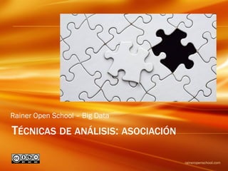 TÉCNICAS DE ANÁLISIS: ASOCIACIÓN
raineropenschool.com
Rainer Open School – Big Data
 