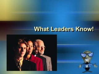 What Leaders Know!
 
