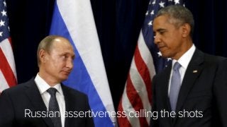 122
Russian assertiveness calling the shots
 