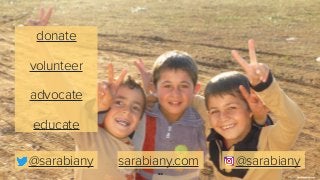 129
@sarabiany sarabiany.com
Photo: sarabiany.com
@sarabiany
donate
volunteer
advocate
educate
 