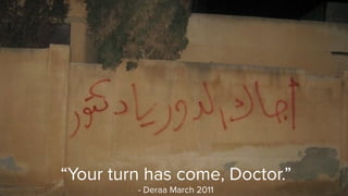 21
“The Syrian people won’t be humiliated”
- Hariqa protest February 17 2011
 