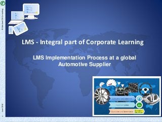 ©SchubertODConsulting
1
LMS - Integral part of Corporate Learning
LMS Implementation Process at a global
Automotive Supplier
June2016
 