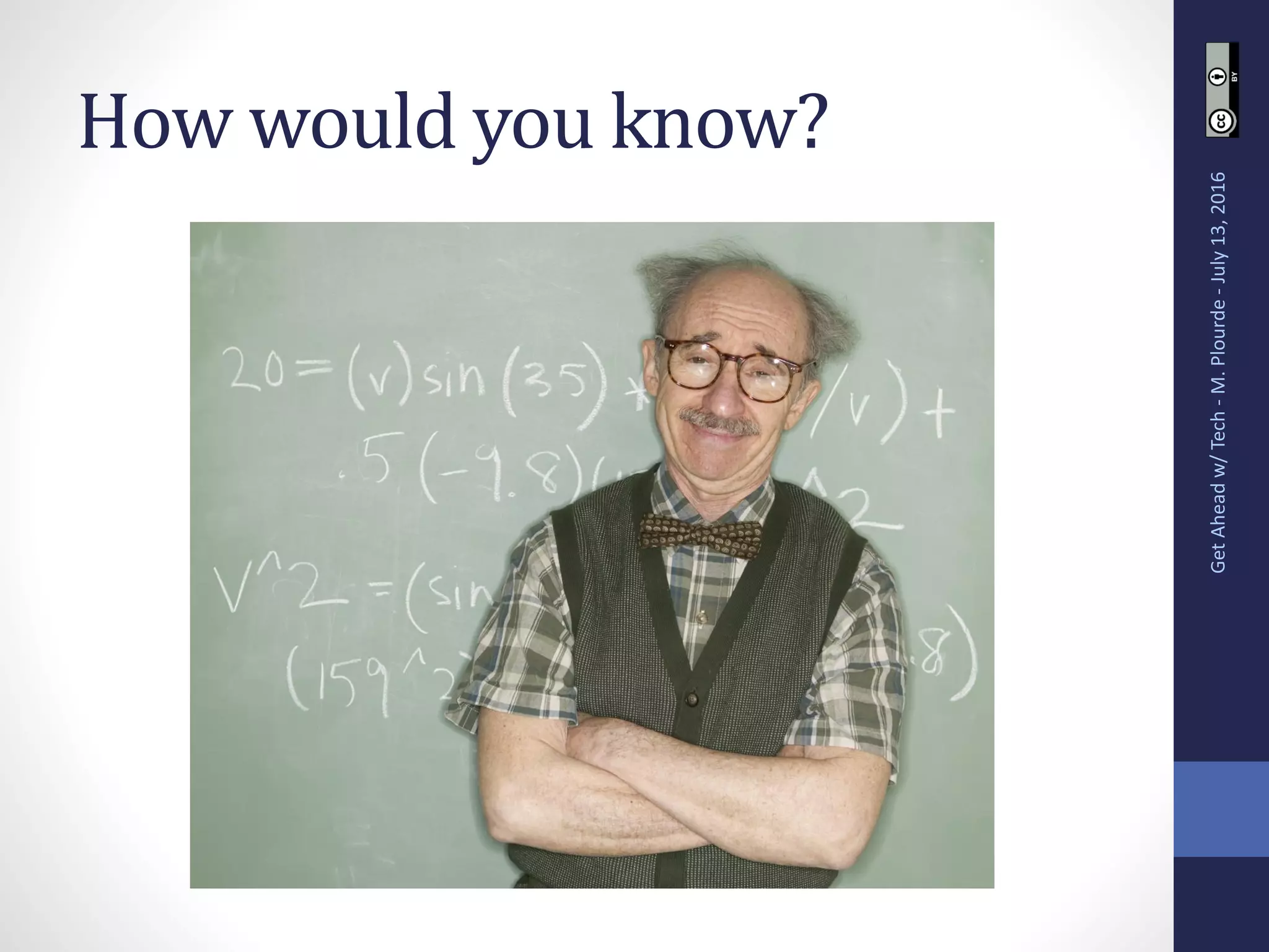 How would you know?
GetAheadw/Tech-M.Plourde-July13,2016
 