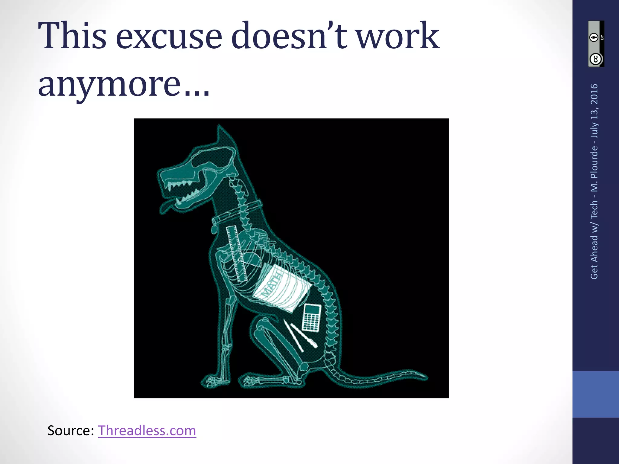 This excuse doesn’t work
anymore…
GetAheadw/Tech-M.Plourde-July13,2016
Source: Threadless.com
 