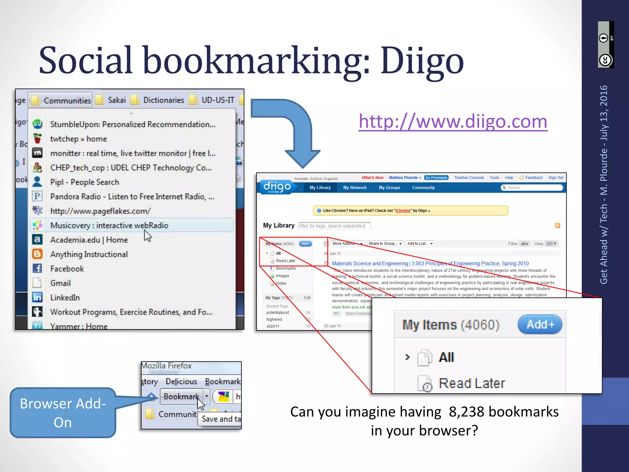 Social bookmarking: Diigo
GetAheadw/Tech-M.Plourde-July13,2016
Can you imagine having 8,238 bookmarks
in your browser?
Browser Add-
On
http://www.diigo.com
 