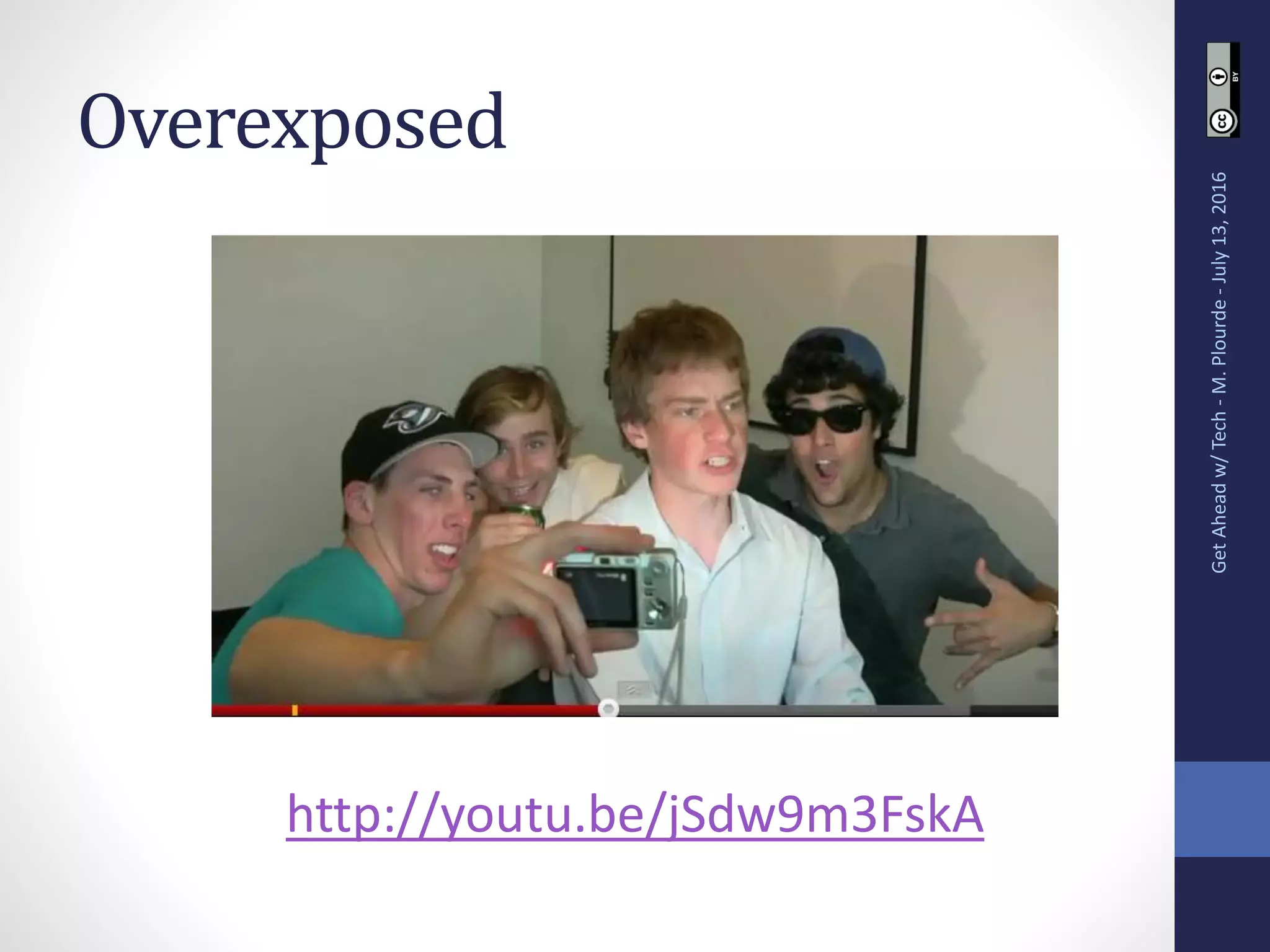 Overexposed
GetAheadw/Tech-M.Plourde-July13,2016
http://youtu.be/jSdw9m3FskA
 