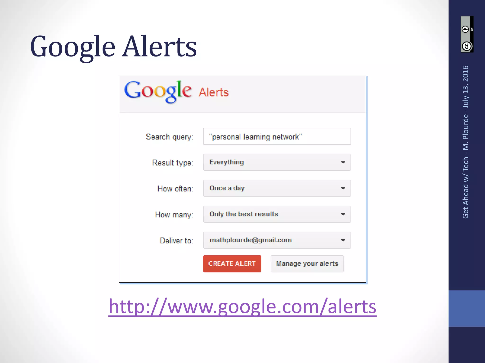 Google Alerts
GetAheadw/Tech-M.Plourde-July13,2016
http://www.google.com/alerts
 