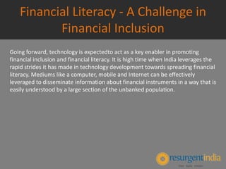 Financial Literacy - A Challenge in
Financial Inclusion
Going forward, technology is expectedto act as a key enabler in pr...
