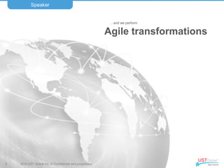 2016 UST Global Inc. © Confidential and proprietary.
…and we perform
Agile transformations
Speaker
3
 