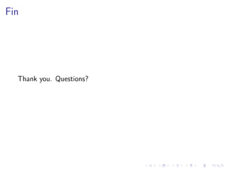 Fin
Thank you. Questions?
 