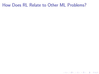 How Does RL Relate to Other ML Problems?
 
