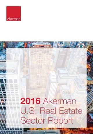 2016 Akerman
U.S. Real Estate
Sector Report
 