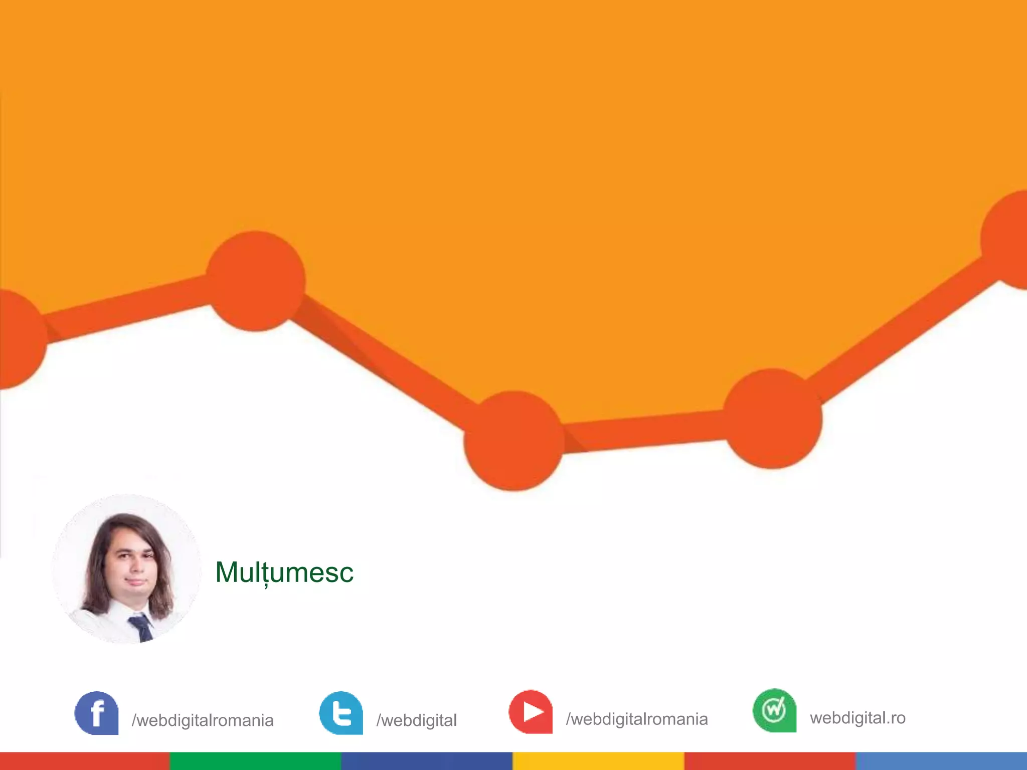 Mulțumesc
/webdigitalromania /webdigital /webdigitalromania webdigital.ro
 