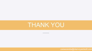 careersindia@clairvoyantsoft.com
THANK YOU
 