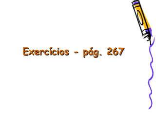 Exercícios - pág. 267Exercícios - pág. 267
 