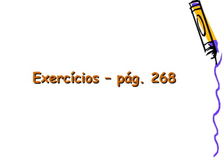 Exercícios – pág. 268Exercícios – pág. 268
 