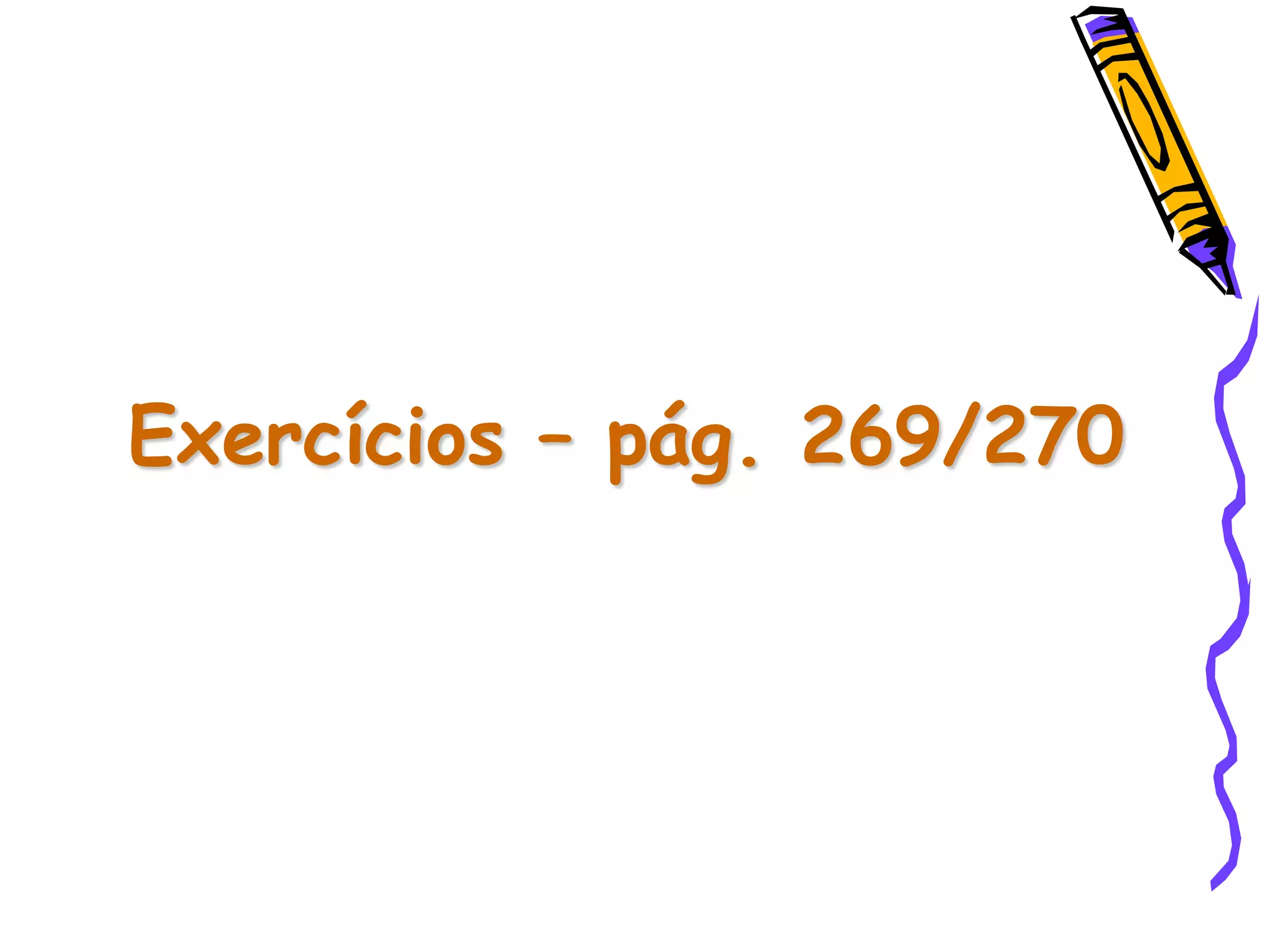 Exercícios – pág. 269/270
 