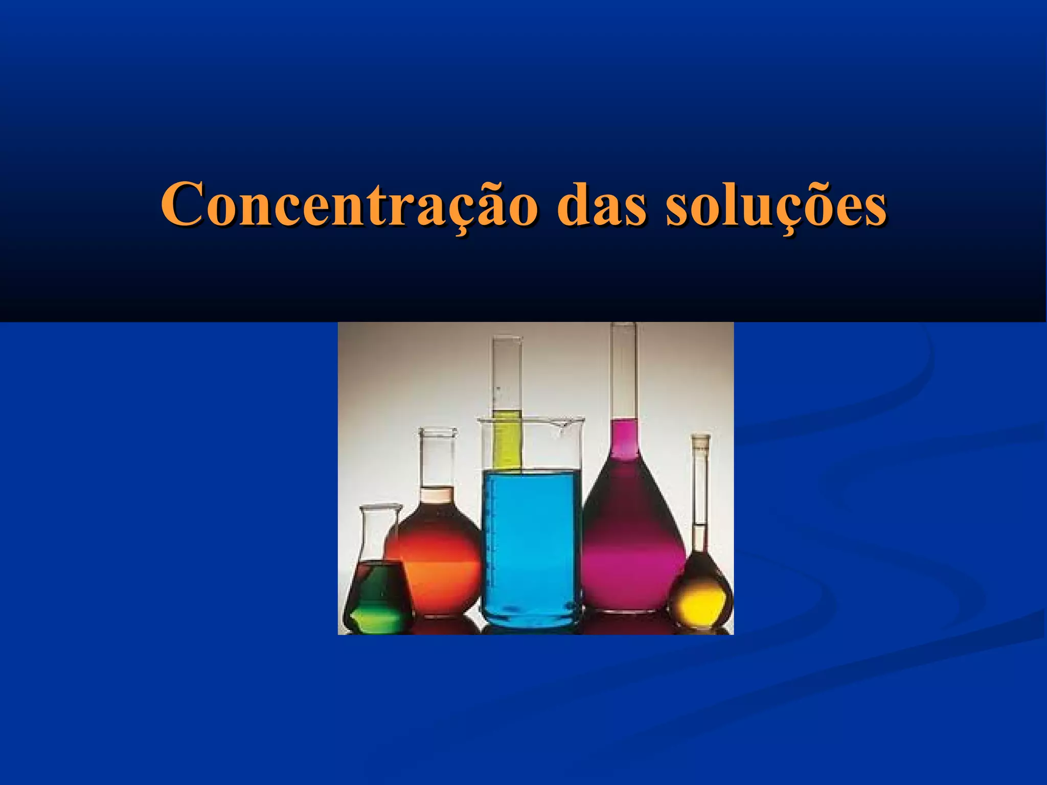 Concentração das soluçõesConcentração das soluções
 