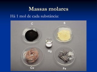 Massas molares
Há 1 mol de cada substância:
 