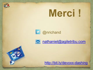 Merci !
@nrichand
nathaniel@agiletribu.com
http://bit.ly/devoxx-dashing
 