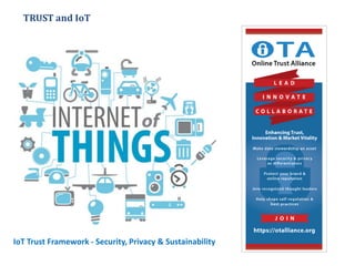 TRUST and IoT
IoT Trust Framework - Security, Privacy & Sustainability
 