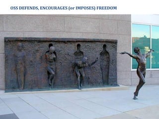 OSS DEFENDS, ENCOURAGES (or IMPOSES) FREEDOM
 