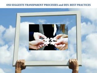 OSS SUGGESTS TRANSPARENT PROCESSES and DEV. BEST PRACTICES
 
