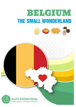 EXCELLENCE THROUGH INTEGRITY
SLUYS INTERNATIONAL
THE SMALL WONDERLAND
BELGIUM
 