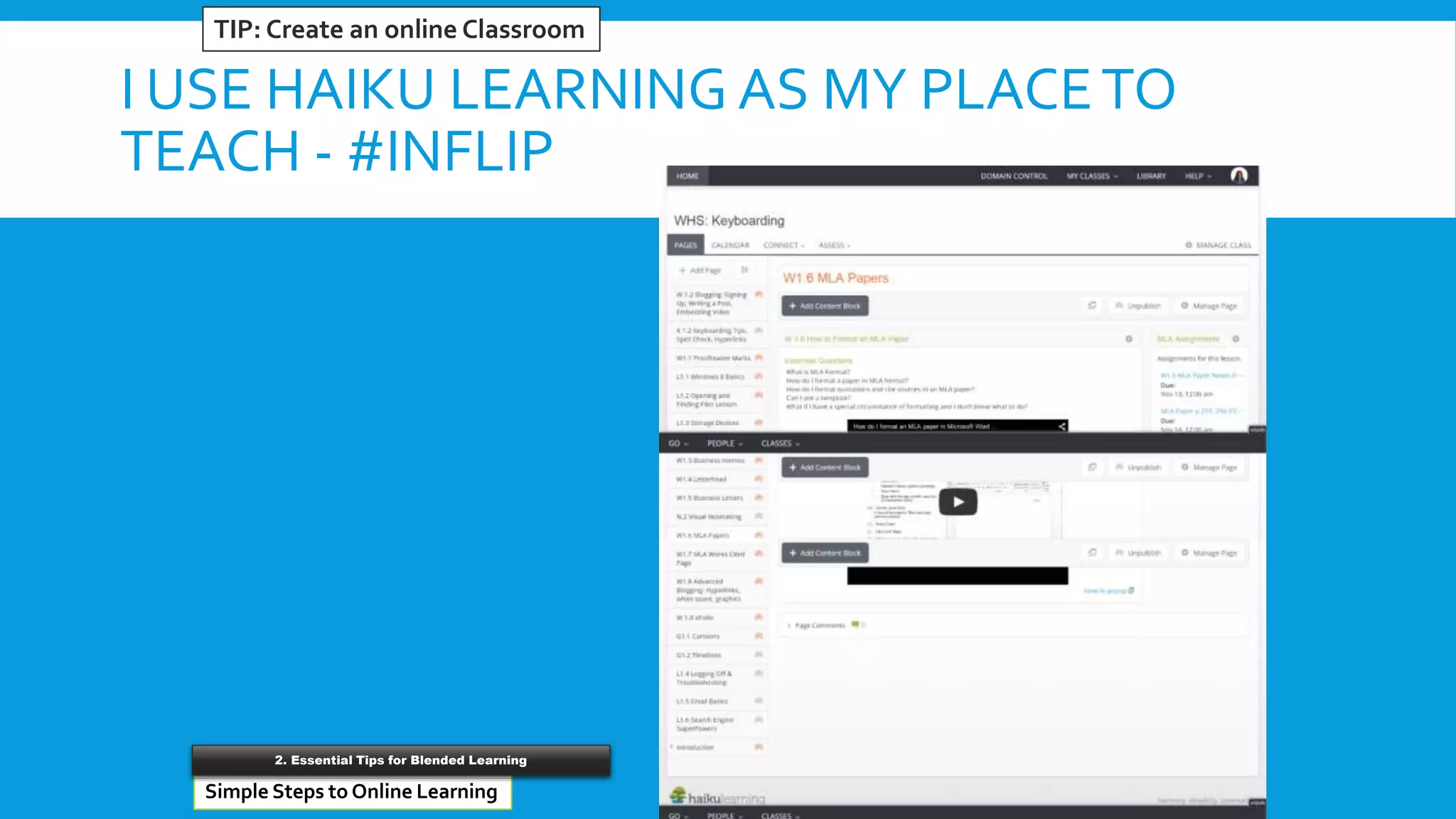 I USE HAIKU LEARNING AS MY PLACETO
TEACH - #INFLIP
TIP: Create an online Classroom
Simple Steps to Online Learning
2. Essential Tips for Blended Learning
 