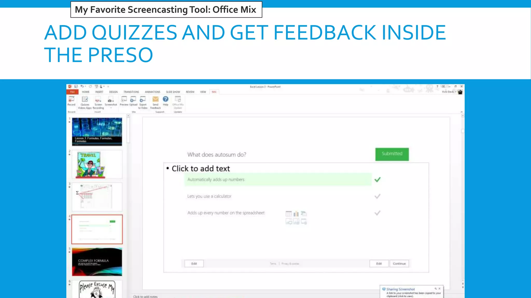 ADD QUIZZES AND GET FEEDBACK INSIDE
THE PRESO
My Favorite ScreencastingTool: Office Mix
 