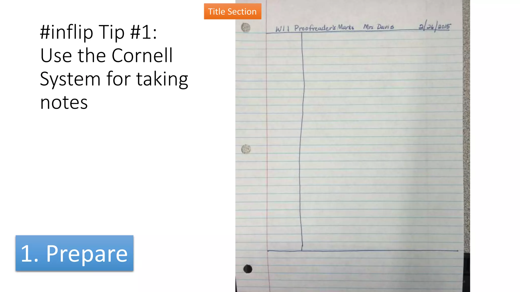 #inflip Tip #1:
Use the Cornell
System for taking
notes
Title Section
1. Prepare
 