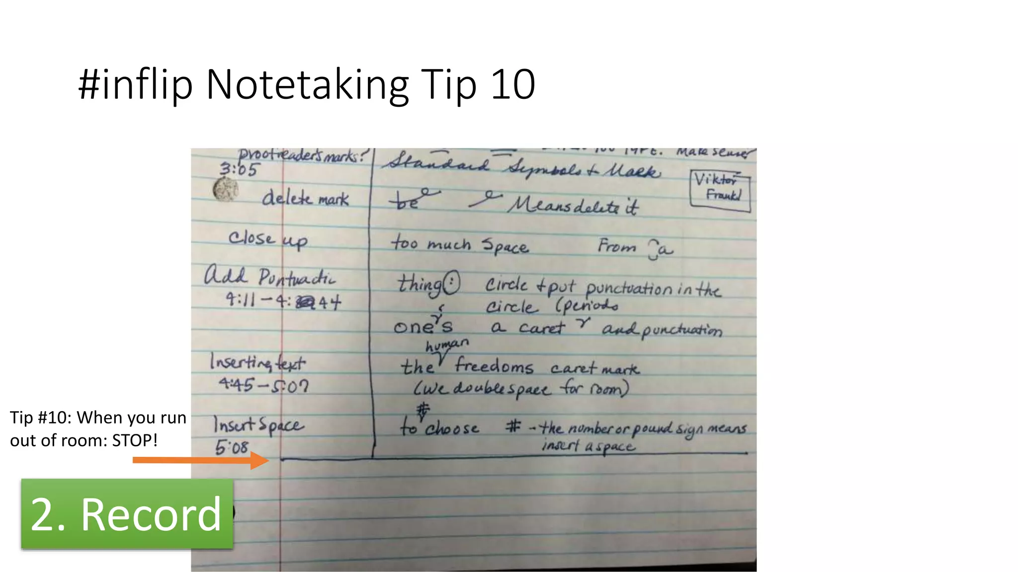 #inflip Notetaking Tip 10
Tip #10: When you run
out of room: STOP!
2. Record
 