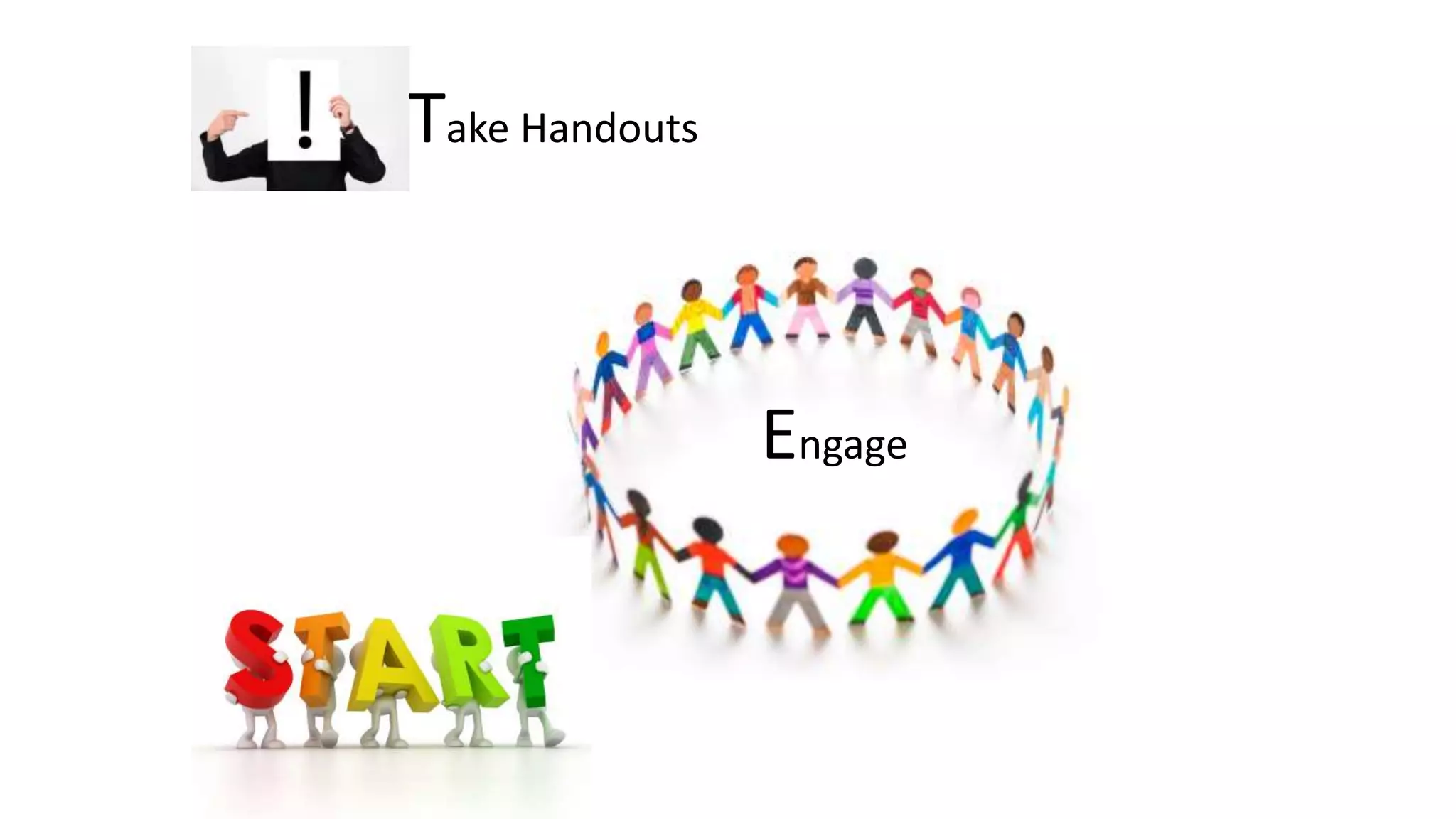 Take Handouts
Engage
 