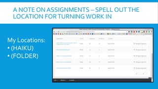 A NOTE ON ASSIGNMENTS – SPELL OUTTHE
LOCATION FORTURNING WORK IN
My Locations:
• (HAIKU)
• (FOLDER)
 