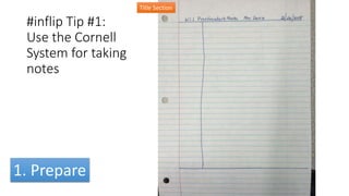 #inflip Tip #1:
Use the Cornell
System for taking
notes
Title Section
1. Prepare
 