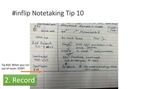 #inflip Notetaking Tip 10
Tip #10: When you run
out of room: STOP!
2. Record
 