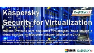 Kaspersky Security for Virtualization (KSV): proteção para seus ambientes virtualizados VMware, Microsoft e Citrix