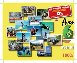 Avec votre carte privilèges
13%
REDUCTION JUSQU’A
en fonction des activités
30
aventure
 