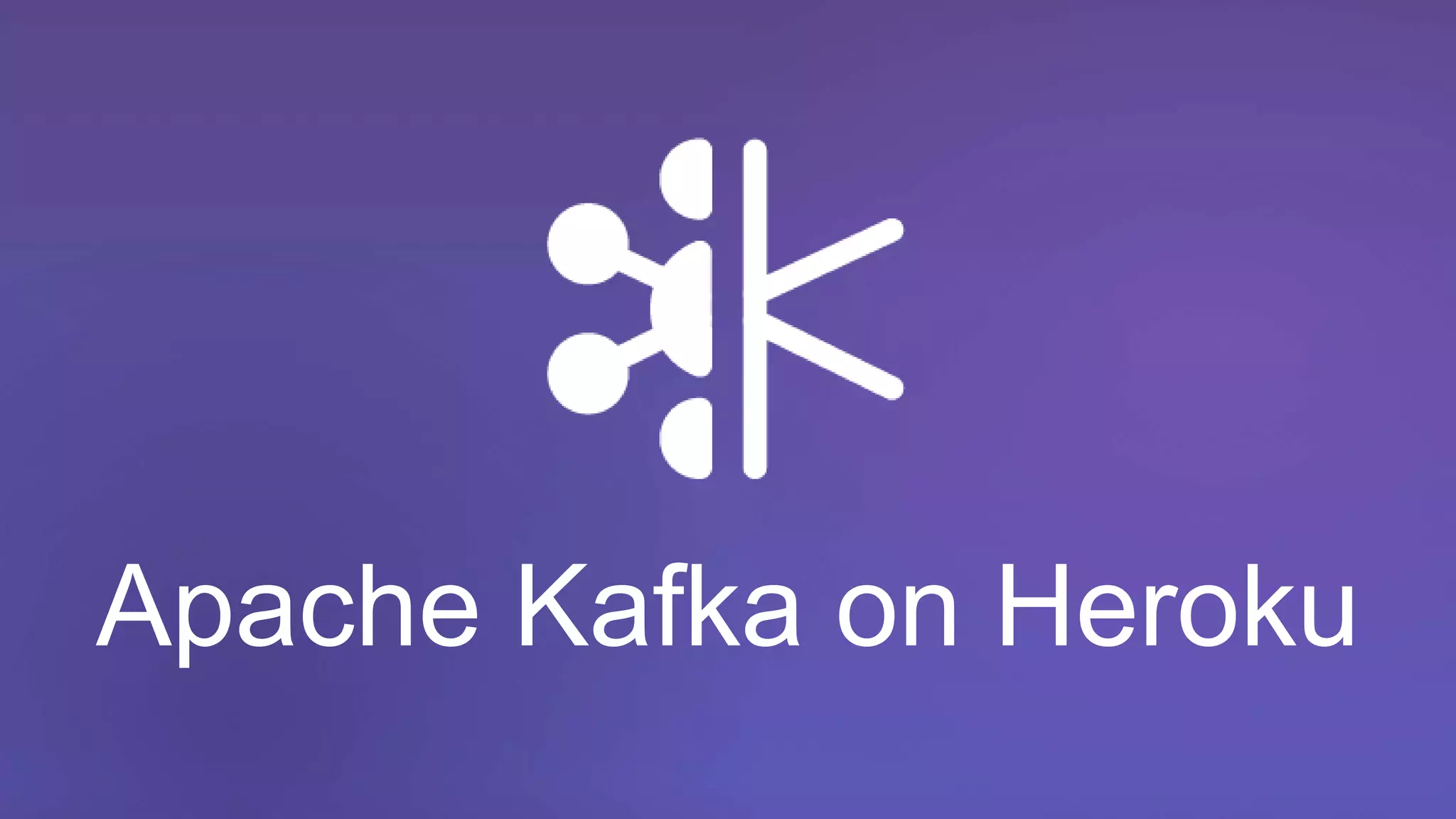 Apache Kafka on Heroku
 