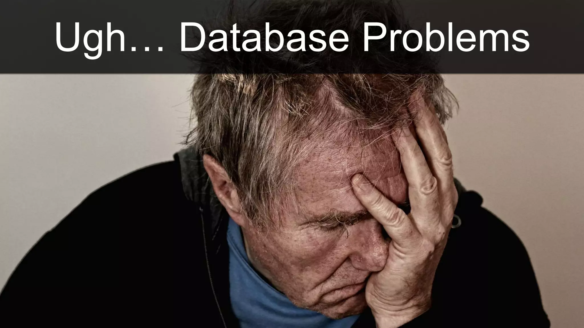 Ugh… Database Problems
 