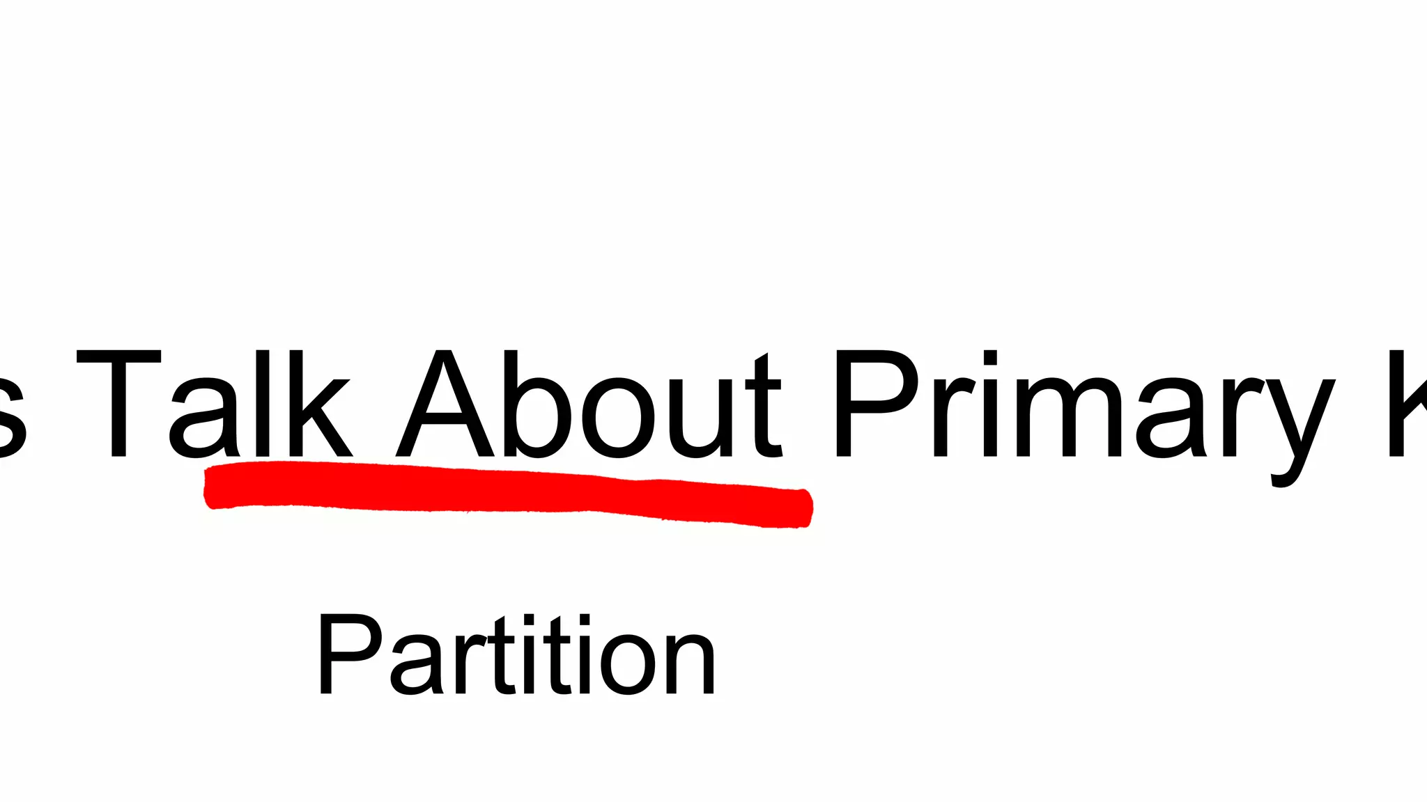 s Talk About Primary K
Partition
 