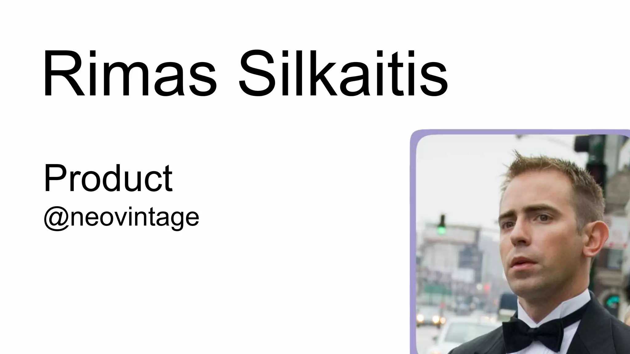 Rimas Silkaitis
Product
@neovintage
 