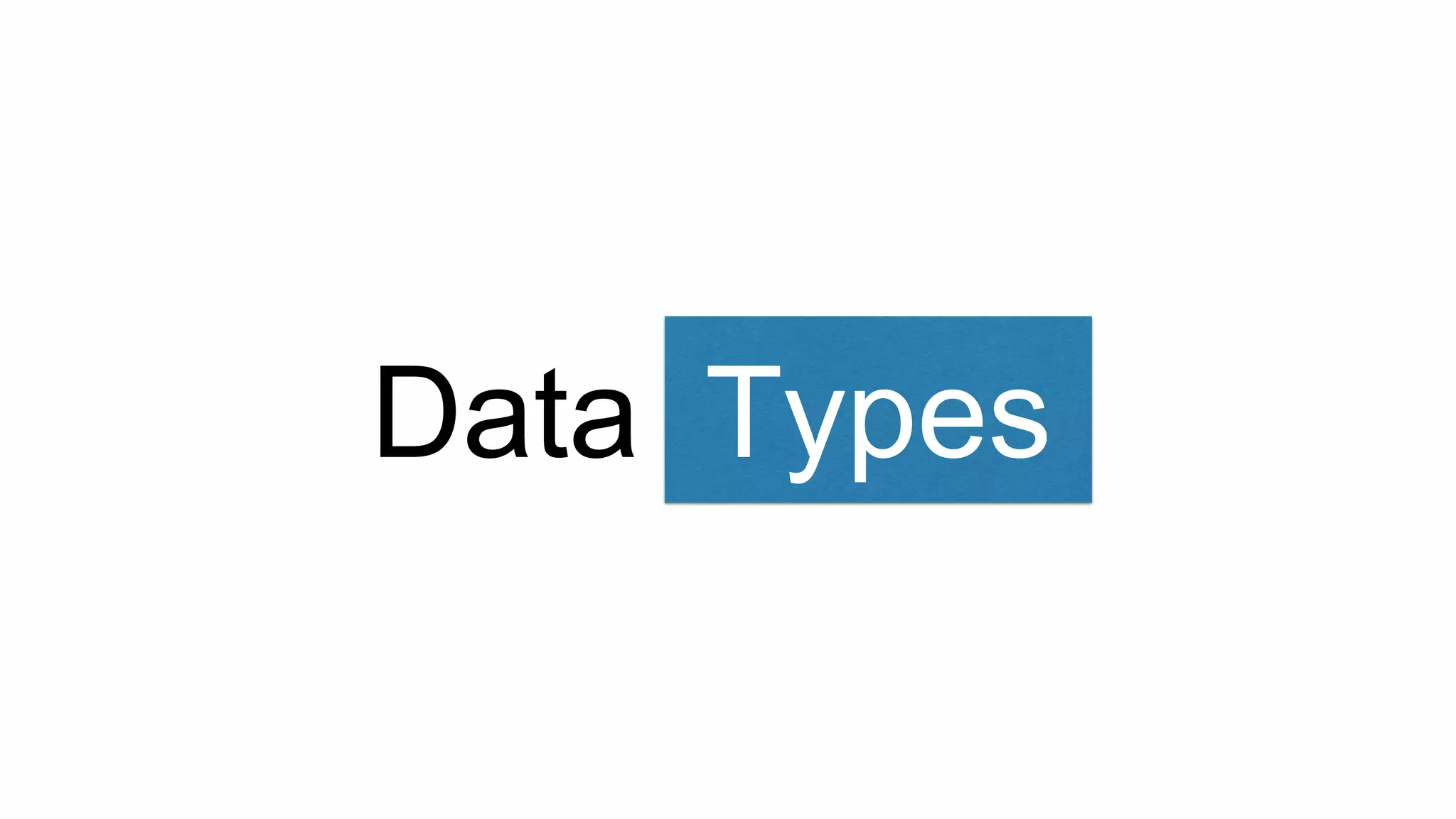 Data TypesTypes
 