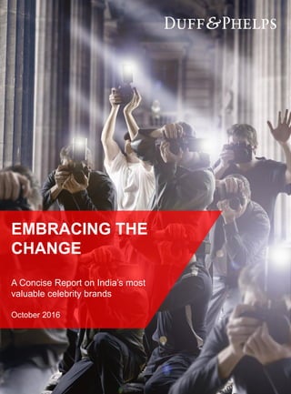 EMBRACING THE
CHANGE
A Concise Report on India’s most
valuable celebrity brands
October 2016
 