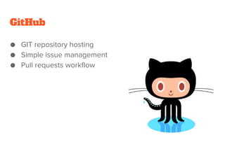 GitHub
● GIT repository hosting
● Simple issue management
● Pull requests workflow
 